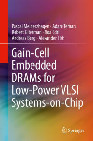 Title: Gain-Cell Embedded DRAMs for Low-Power VLSI Systems-on-Chip, Author: Pascal Meinerzhagen