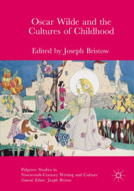 Title: Oscar Wilde and the Cultures of Childhood, Author: Joseph Bristow