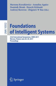 Title: Foundations of Intelligent Systems: 23rd International Symposium, ISMIS 2017, Warsaw, Poland, June 26-29, 2017, Proceedings, Author: Marzena Kryszkiewicz
