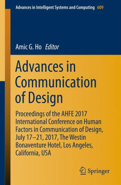 Advances Communication of Design: Proceedings The AHFE 2017 International Conference on Human Factors Design, July 17?21, 2017, Westin Bonaventure Hotel, Los Angeles, California, USA