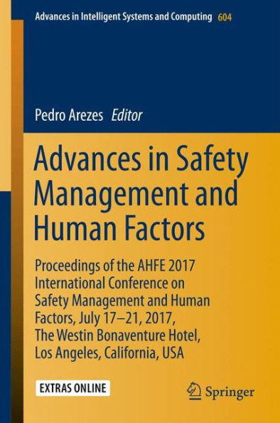 Advances in Safety Management and Human Factors: Proceedings of the AHFE 2017 International Conference on Safety Management and Human Factors, July 17-21, 2017, The Westin Bonaventure Hotel, Los Angeles, California, USA