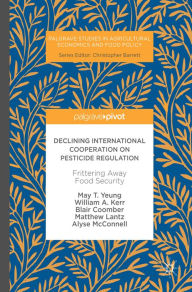 Title: Declining International Cooperation on Pesticide Regulation: Frittering Away Food Security, Author: May T. Yeung