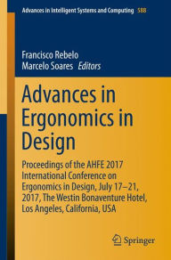 Title: Advances in Ergonomics in Design: Proceedings of the AHFE 2017 International Conference on Ergonomics in Design, July 17?21, 2017, The Westin Bonaventure Hotel, Los Angeles, California, USA, Author: Francisco Rebelo