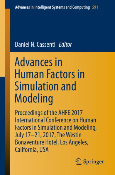 Advances in Human Factors in Simulation and Modeling: Proceedings of the AHFE 2017 International Conference on Human Factors in Simulation and Modeling, July 17-21, 2017, The Westin Bonaventure Hotel, Los Angeles, California, USA