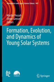 Title: Formation, Evolution, and Dynamics of Young Solar Systems, Author: Martin Pessah