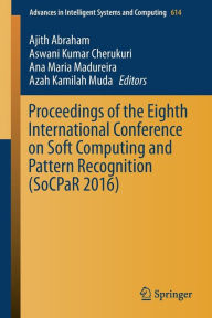 Title: Proceedings of the Eighth International Conference on Soft Computing and Pattern Recognition (SoCPaR 2016), Author: Ajith Abraham