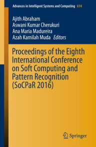 Title: Proceedings of the Eighth International Conference on Soft Computing and Pattern Recognition (SoCPaR 2016), Author: Ajith Abraham