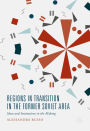 Regions in Transition in the Former Soviet Area: Ideas and Institutions in the Making
