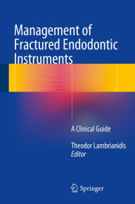 Title: Management of Fractured Endodontic Instruments: A Clinical Guide, Author: Theodor Lambrianidis