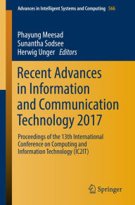 Title: Recent Advances in Information and Communication Technology 2017: Proceedings of the 13th International Conference on Computing and Information Technology (IC2IT), Author: Phayung Meesad