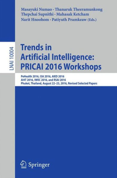 Trends in Artificial Intelligence: PRICAI 2016 Workshops: PeHealth 2016, I3A 2016, AIED 2016, AI4T 2016, IWEC 2016, and RSAI 2016, Phuket, Thailand, August 22-23, 2016, Revised Selected Papers