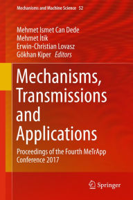 Title: Mechanisms, Transmissions and Applications: Proceedings of the Fourth MeTrApp Conference 2017, Author: Mehmet Ismet Can Dede