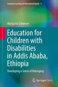 Title: Education for Children with Disabilities in Addis Ababa, Ethiopia: Developing a Sense of Belonging, Author: Margarita Schiemer
