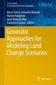 Title: Geomatic Approaches for Modeling Land Change Scenarios, Author: Marïa Teresa Camacho Olmedo