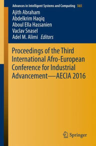 Title: Proceedings of the Third International Afro-European Conference for Industrial Advancement - AECIA 2016, Author: Ajith Abraham