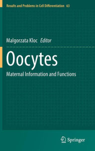 Title: Oocytes: Maternal Information and Functions, Author: Malgorzata Kloc