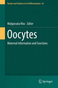 Title: Oocytes: Maternal Information and Functions, Author: Malgorzata Kloc