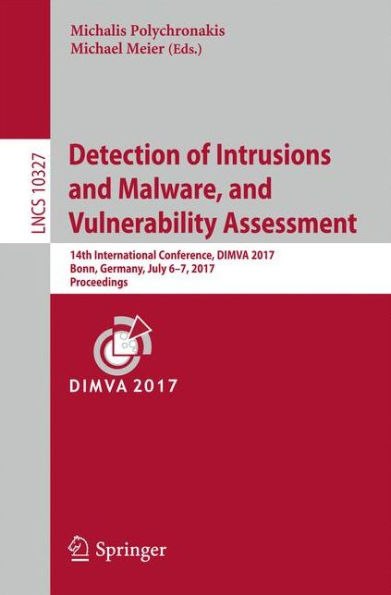 Detection of Intrusions and Malware, and Vulnerability Assessment: 14th International Conference, DIMVA 2017, Bonn, Germany, July 6-7, 2017, Proceedings