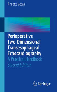 Title: Perioperative Two-Dimensional Transesophageal Echocardiography: A Practical Handbook, Author: Annette Vegas