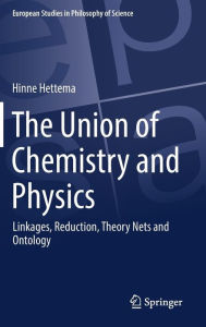 Title: The Union of Chemistry and Physics: Linkages, Reduction, Theory Nets and Ontology, Author: Hinne Hettema