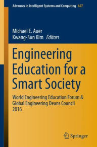Title: Engineering Education for a Smart Society: World Engineering Education Forum & Global Engineering Deans Council 2016, Author: Michael E. Auer