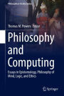 Philosophy and Computing: Essays in Epistemology, Philosophy of Mind, Logic, and Ethics