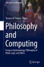 Philosophy and Computing: Essays in Epistemology, Philosophy of Mind, Logic, and Ethics