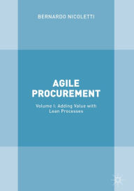 Title: Agile Procurement: Volume I: Adding Value with Lean Processes, Author: Bernardo Nicoletti