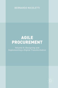 Title: Agile Procurement: Volume II: Designing and Implementing a Digital Transformation, Author: Bernardo Nicoletti