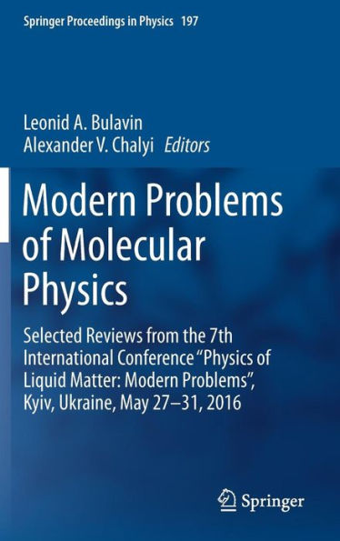 Modern Problems of Molecular Physics: Selected Reviews from the 7th International Conference "Physics of Liquid Matter: Modern Problems", Kyiv, Ukraine, May 27 ? 31, 2016