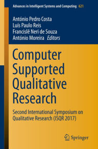 Title: Computer Supported Qualitative Research: Second International Symposium on Qualitative Research (ISQR 2017), Author: António Pedro Costa