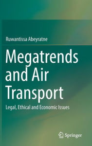 Title: Megatrends and Air Transport: Legal, Ethical and Economic Issues, Author: Ruwantissa Abeyratne