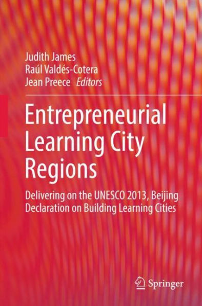 Entrepreneurial Learning City Regions: Delivering on the UNESCO 2013, Beijing Declaration on Building Learning Cities