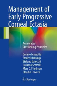 Title: Management of Early Progressive Corneal Ectasia: Accelerated Crosslinking Principles, Author: Cosimo Mazzotta