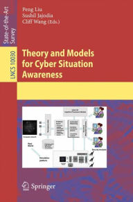 Title: Theory and Models for Cyber Situation Awareness, Author: Peng Liu