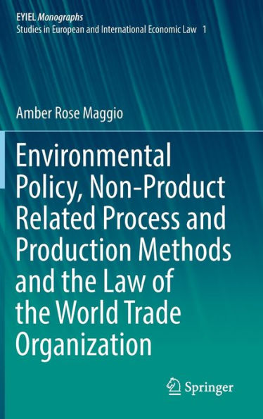 Environmental Policy, Non-Product Related Process and Production Methods the Law of World Trade Organization