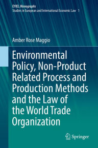 Title: Environmental Policy, Non-Product Related Process and Production Methods and the Law of the World Trade Organization, Author: Amber Rose Maggio