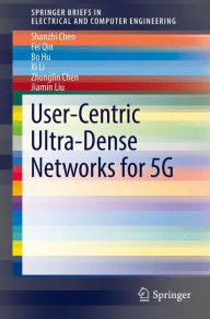 Title: User-Centric Ultra-Dense Networks for 5G, Author: Shanzhi Chen