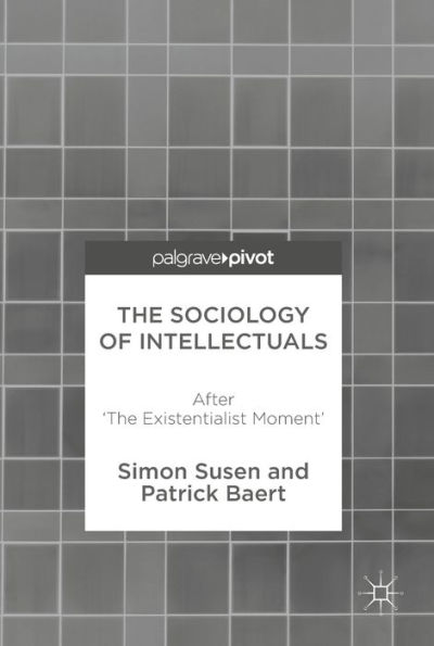 The Sociology of Intellectuals: After 'The Existentialist Moment'