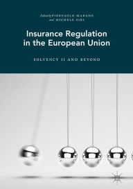 Title: Insurance Regulation in the European Union: Solvency II and Beyond, Author: Pierpaolo Marano