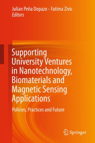 Title: Supporting University Ventures in Nanotechnology, Biomaterials and Magnetic Sensing Applications: Policies, Practices, and Future, Author: Julian Peña Dopazo