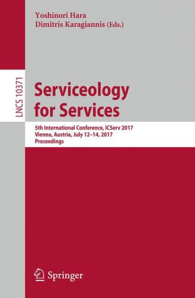 Serviceology for Services: 5th International Conference, ICServ 2017, Vienna, Austria, July 12-14, 2017, Proceedings