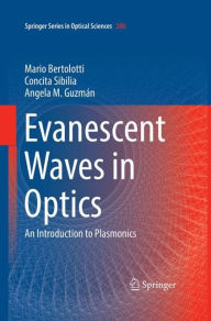 Title: Evanescent Waves in Optics: An Introduction to Plasmonics, Author: Mario Bertolotti