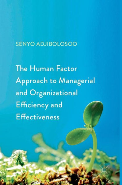 The Human Factor Approach to Managerial and Organizational Efficiency and Effectiveness