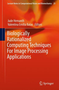 Title: Biologically Rationalized Computing Techniques For Image Processing Applications, Author: Jude Hemanth
