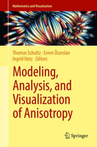 Title: Modeling, Analysis, and Visualization of Anisotropy, Author: Thomas Schultz