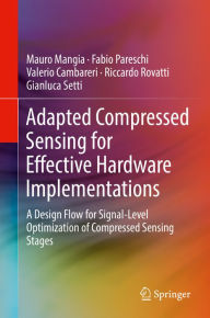 Title: Adapted Compressed Sensing for Effective Hardware Implementations: A Design Flow for Signal-Level Optimization of Compressed Sensing Stages, Author: Mauro Mangia