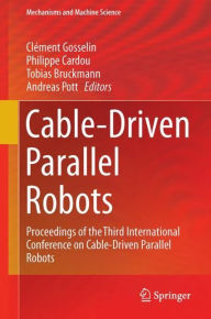 Title: Cable-Driven Parallel Robots: Proceedings of the Third International Conference on Cable-Driven Parallel Robots, Author: Clément Gosselin