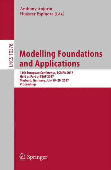 Modelling Foundations and Applications: 13th European Conference, ECMFA 2017, Held as Part of STAF 2017, Marburg, Germany, July 19-20, 2017, Proceedings