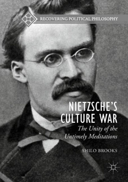 Nietzsche's Culture War: The Unity of the Untimely Meditations